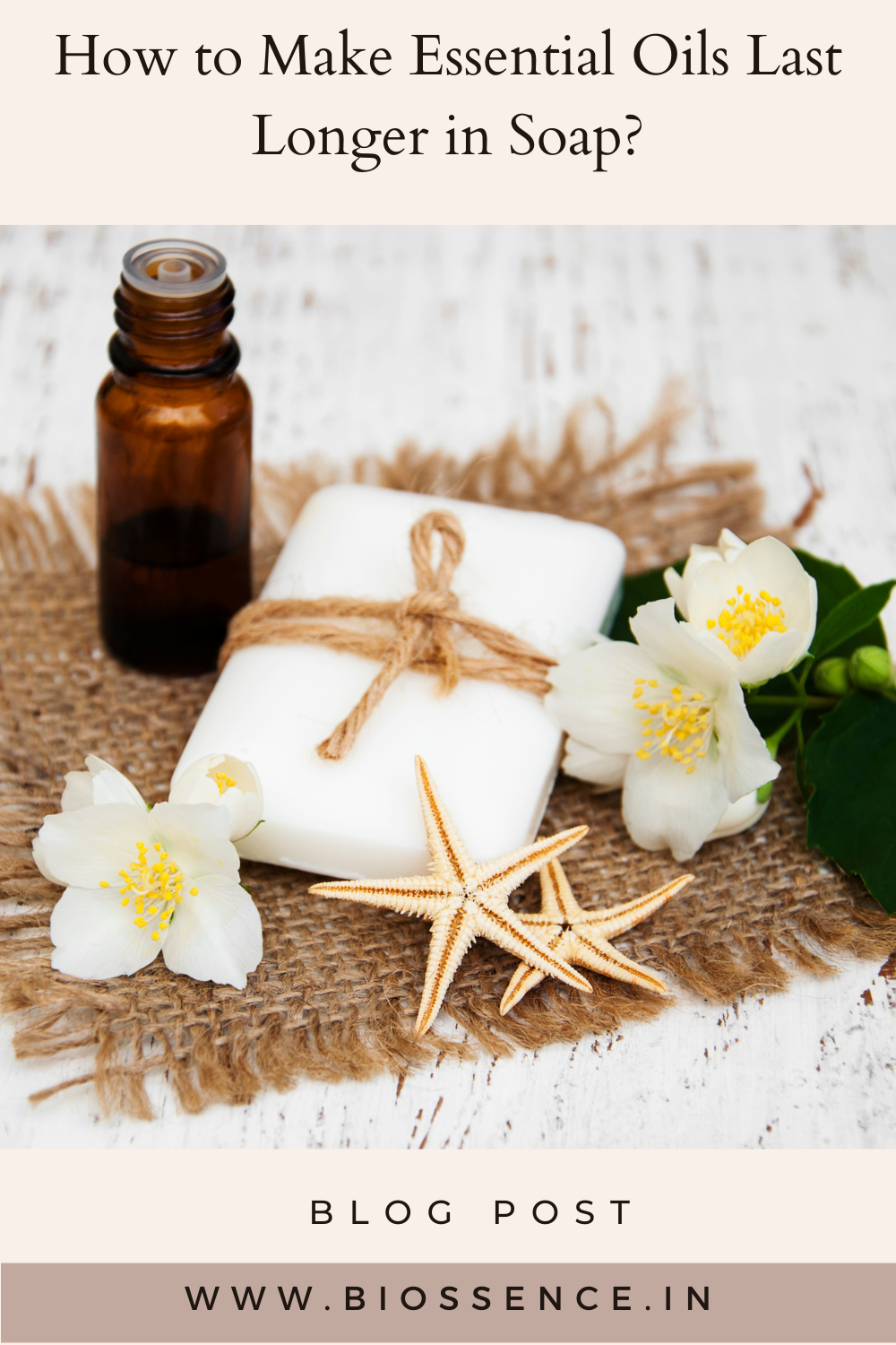 How to Make Essential Oils Last Longer in Soap? - Biossence